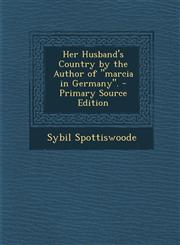 Her Husband's Country by the Author of "marcia in Germany". - Primary Source Edition,1293171581,9781293171585