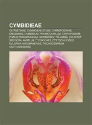 Cymbidieae Catasetinae, Cymbidieae stubs, Cyrtopodiinae, Oncidiinae, Cymbidium, Phymatochilum, Cyrtopodium, Phaius tancarvilleae, Mormodes,1158179243,9781158179244