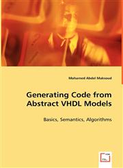 Generating Code from Abstract VHDL Models - Basics, Semantics, Algorithms,3639024680,9783639024685