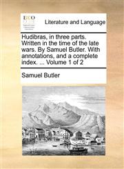 Hudibras, in three parts. Written in the time of the late wars. By Samuel Butler. With annotations, and a complete index. ...  Volume 1 of 2,1170890636,9781170890639