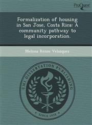 Formalization of housing in San Jose, Costa Rica A community pathway to legal incorporation.,1248972619,9781248972618
