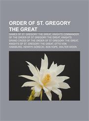 Order of St. Gregory the Great Dames of St. Gregory the Great, Knights Commander of the Order of St Gregory the Great,1232562149,9781232562146