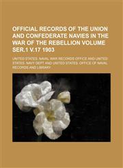 Official records of the Union and Confederate Navies in the War of the Rebellion Volume ser.1 v.17 1903,123625158X,9781236251589