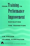 From Training to Performance Improvement Navigating the Transition 1st Edition,0787911208,9780787911201