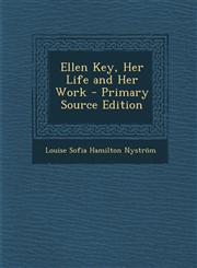 Ellen Key, Her Life and Her Work - Primary Source Edition,1294909983,9781294909989
