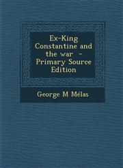 Ex-King Constantine and the War,1289624534,9781289624538