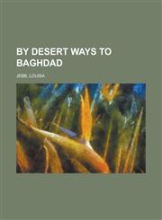 By Desert Ways to Baghdad,1151134279,9781151134271