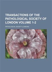 Transactions of the Pathological Society of London Volume 1-2,1234266628,9781234266622