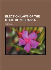 Election laws of the state of Nebraska,1150439041,9781150439049