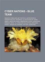 Cyber Nations - Blue team 0bsidian Homeland, 8Bit Nation, A United World, Adamantian Eye, Aeternus, Allied States of Japan, Amber, American Japan, Ammerland Chaos, Andruvian, Aningan, Anthi - CL, Aphelion Collective, Arak Nam, Ares51, Argentum, Arirang,1234663708,9781234663704