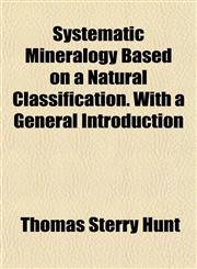 Systematic Mineralogy Based on a Natural Classification. With a General Introduction,1152042394,9781152042391
