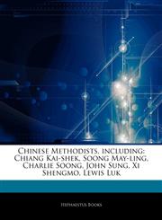 Articles On Chinese Methodists, including Chiang Kai-shek, Soong May-ling, Charlie Soong, John Sung, Xi Shengmo, Lewis Luk,1242724664,9781242724664