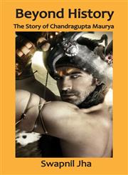 Beyond History The Story of Chandragupta Maurya,1500356883,9781500356880