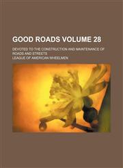 Good roads Volume 28 ; devoted to the construction and maintenance of roads and streets,1130987426,9781130987423