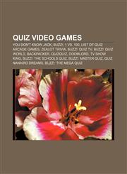 Quiz video games You Don't Know Jack, Buzz!, 1 vs. 100, List of quiz arcade games, Zealot Trivia, Buzz!: Quiz TV, Buzz!: Quiz World,1155485157,9781155485157