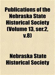 Publications of the Nebraska State Historical Society (Volume 13, ser.2, v.8),1151803375,9781151803375