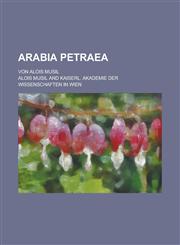 Arabia Petraea; Von Alois Musil,1236509129,9781236509123