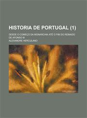 Historia de Portugal; Desde O Comeco Da Monarchia Ate O Fim Do Reinado de Afonso III (1),1234947277,9781234947279