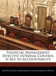 Financial Management Effective Internal Control Is Key to Accountability,1240694504,9781240694501