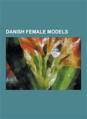 Danish Female Models Agnete Hegelund, Anine Bing, Anne Lindfjeld, Barbara Zatler, Brigitte Nielsen, Camilla Dallerup, Catharina Svensson, C,123055503X,9781230555034