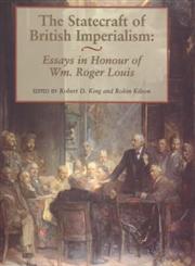 The Statecraft of British Imperialism Essays in Honour of Wm. Roger Louis,0714643785,9780714643786