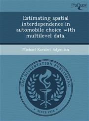 Estimating spatial interdependence in automobile choice with multilevel data.,1244055654,9781244055650