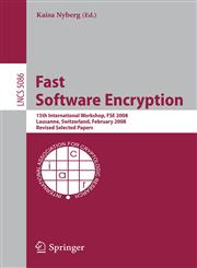 Fast Software Encryption 15th International Workshop, FSE 2008, Lausanne, Switzerland, February 10-13, 2008, Revised Selected Papers,3540710388,9783540710387