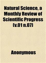 Natural Science, a Monthly Review of Scientific Progress (v.01 n.07),1152678396,9781152678392