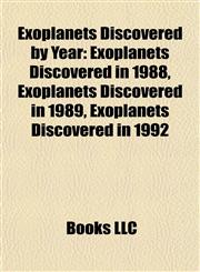 Exoplanets Discovered by Year Exoplanets Discovered in 1988, Exoplanets Discovered in 1989, Exoplanets Discovered in 1992,1158092830,9781158092833