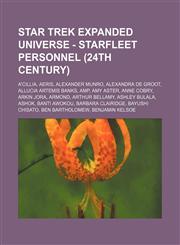 Star Trek Expanded Universe - Starfleet personnel (24th century) A'Cillia, Aeris, Alexander Munro, Alexandra de Groot, Allucia Artemis Banks, Amp, Amy Aster, Anne Cobry, Arkin Jora, Armond, Arthur Bellamy, Ashley Bulala, Ashok, Banti Awokou, Barbara Clai,1234741687,9781234741686