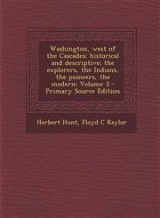 Washington, west of the Cascades; historical and descriptive; the explorers, the Indians, the pioneers, the modern; Volume 3 - Primary Source Edition,1295711656,9781295711659