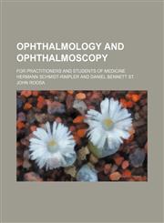 Ophthalmology and ophthalmoscopy; for practitioners and students of medicine,1458955680,9781458955685