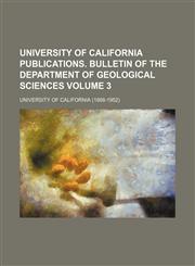 University of California publications. Bulletin of the Department of Geological Sciences Volume 3,115410673X,9781154106732