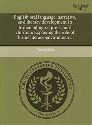 English oral language, narrative, and literacy development in Indian bilingual pre-school children Exploring the role of home literacy environment.,1243675624,9781243675620