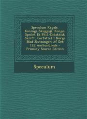 Speculum Regale, Konings-Skuggsja. Konge-Speilet Et Phil.-Didaktisk Skrift, Forfattet I Norge Mod Slutningen AF Det 12e Aarhundrede - Primary Source E,1293502537,9781293502532