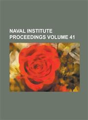 Naval Institute Proceedings Volume 41,1234220644,9781234220648