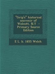 Grip's Historical Souvenir of Wolcott, N.y - Primary Source Edition,1287823106,9781287823100
