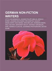 German non-fiction writers Otto von Bismarck, Johann Philipp Abelin, Arnold Ehret, Johann Wolfgang von Goethe, August Engelhardt, Max Bense,1157451136,9781157451136