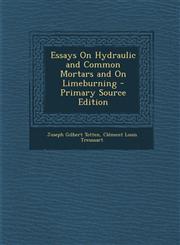 Essays on Hydraulic and Common Mortars and on Limeburning,128946104X,9781289461041