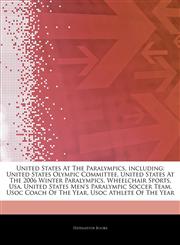 Articles On United States At The Paralympics, including United States Olympic Committee, United States At The 2006 Winter Paralympics, Wheelchair Sports, Usa, United States Men's Paralympic Soccer Team, Usoc Coach Of The Year,1242515836,9781242515835