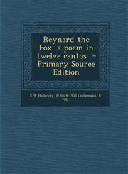 Reynard the Fox, a Poem in Twelve Cantos - Primary Source Edition,1293699640,9781293699645