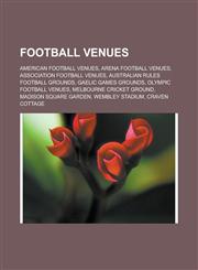 Football Venues American Football Venues, Arena Football Venues, Association Football Venues, Australian Rules Football Grounds, Gaeli,1156475163,9781156475164