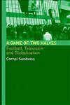 A Game of Two Halves: Football Fandom, Television and Globalisation (Comedia),0415314852,9780415314855