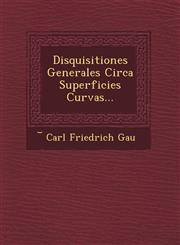 Disquisitiones Generales Circa Superficies Curvas...,1249523265,9781249523260