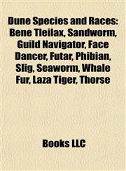 Dune Species and Races Bene Tleilax, Sandworm, Guild Navigator, Face Dancer, Futar, Phibian, Slig, Seaworm, Whale Fur, Thorse, Laza Tiger,115552666X,9781155526669