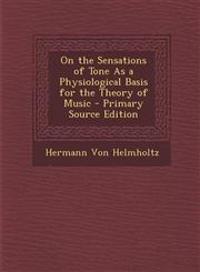 On the Sensations of Tone as a Physiological Basis for the Theory of Music - Primary Source Edition,1293802093,9781293802090