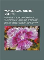 Wonderland Online - Quests 40 Thieves Treasure Place, A Big Bear Mission, A Guard Drinking with Friends, Adult Ceremony Test, Adventure on Mars, Alice's puppet, Alladin and His Magic Lamp, Angel's trial, Antique Mirror, Assassin from Hell, Attendant, Aun,1234766191,9781234766191