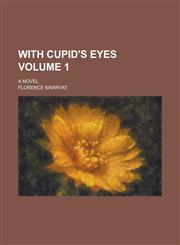 With Cupid's Eyes; A Novel Volume 1,1230089403,9781230089409