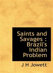 Saints and Savages Brazil's Indian Problem,1116042711,9781116042719