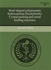 Bowl-shaped polyaromatic hydrocarbons (buckybowls) Crystal packing and metal binding reactions.,1243571861,9781243571861